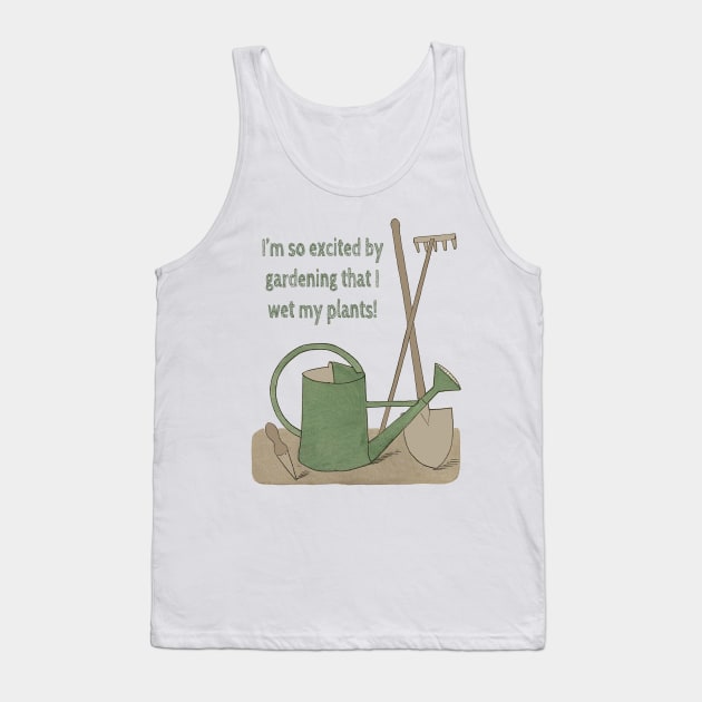 I'm so excited by gardening that I wet my plants! Tank Top by wanungara